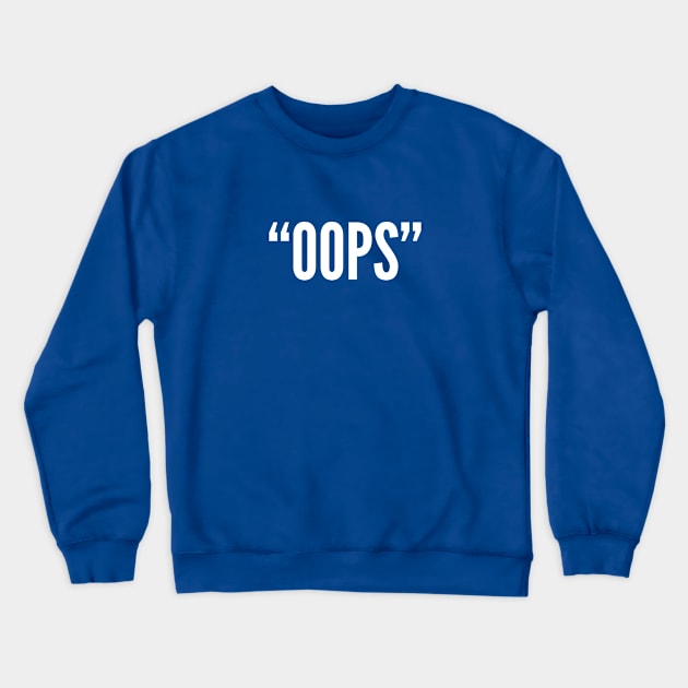 "Oops" - Funny Slogan Shirt - Oops Shirt Crewneck Sweatshirt by sillyslogans